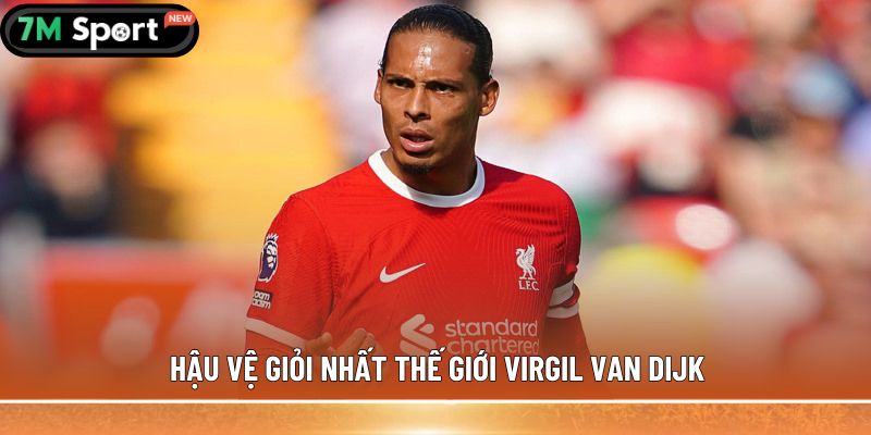 Hậu vệ giỏi nhất thế giới Virgil van Dijk 