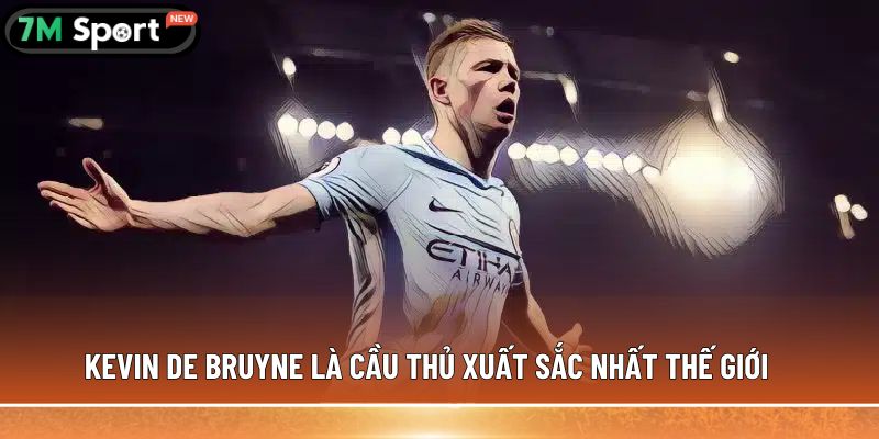 Kevin De Bruyne là cầu thủ xuất sắc nhất thế giới